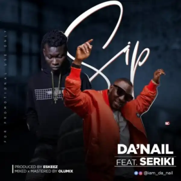 Da’Nail - SIP ft. Seriki (Prod. By Eskeez)